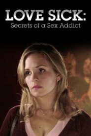 Love Sick: Secrets of a Sex Addict 2008 on netflix