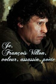 Je, François Villon, voleur, assassin, poète 2010 on netflix