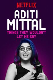 Aditi Mittal: Things They Wouldn’t Let Me Say 2017 on netflix