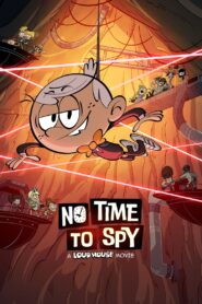No Time to Spy: A Loud House Movie 2024 on netflix