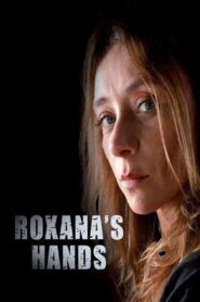 Roxana’s Hands 2013 on netflix