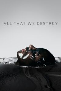 All That We Destroy 2019 on netflix