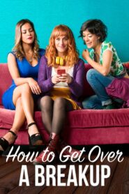 How to Get Over a Breakup 2018 on netflix