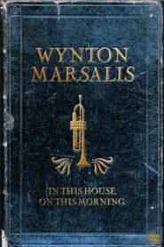 Wynton Marsalis Septet – In This House, On This Morning 2006 on netflix