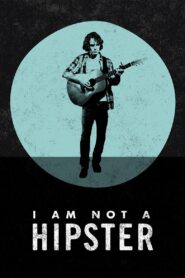 I Am Not a Hipster 2013 on netflix