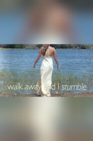 Walk Away and I Stumble 2007 on netflix