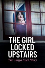 The Girl Locked Upstairs: The Tanya Kach Story 2024 on netflix