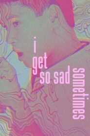 I Get So Sad Sometimes 2021 on netflix
