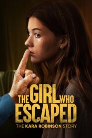 The Girl Who Escaped: The Kara Robinson Story 2023 on netflix