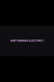 Are Friends Electric? 2007 on netflix