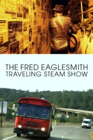 The Fred Eaglesmith Traveling Steam Show 2015 on netflix