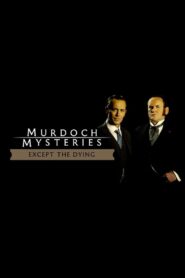 The Murdoch Mysteries: Except the Dying 2004 on netflix