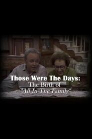 Those Were the Days: The Birth of “All in the Family” 2009 on netflix