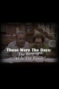 Those Were the Days: The Birth of “All in the Family” 2009 on netflix