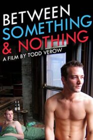 Between Something & Nothing 2008 on netflix