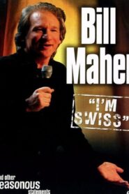 Bill Maher: I’m Swiss 2005 on netflix