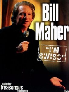 Bill Maher: I’m Swiss 2005 on netflix