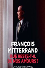François Mitterrand : que reste-t-il de nos amours ? 2015 on netflix