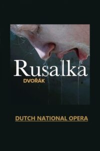 Rusalka – Dutch National Opera 2023 on netflix