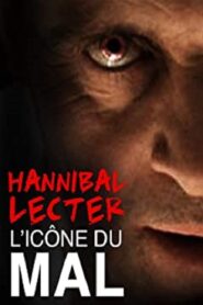 Hannibal Lecter, l’icône du mal par excellence 2010 on netflix