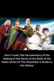 Don’t Crash: The Documentary of the Making of the Movie of the Book of the Radio Series of ‘The Hitchhiker’s Guide to the Galaxy’ 2005 on netflix