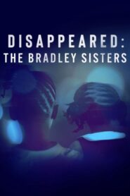 Disappeared: The Bradley Sisters 2023 on netflix