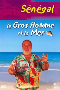 Le Gros Homme et la mer – Carlos au Sénégal 2004 on netflix