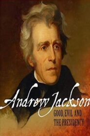 Andrew Jackson: Good, Evil & The Presidency 2007 on netflix