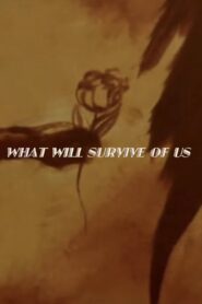 What Will Survive of Us 2009 on netflix
