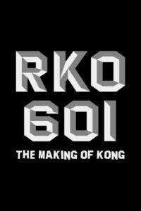 RKO Production 601: The Making of “Kong, the Eighth Wonder of the World” 2008 on netflix