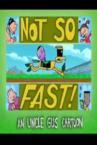 Uncle Gus: Not So Fast! 2001 on netflix