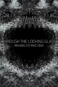 Through the Looking Glass: Making ‘Ex Machina’ 2015 on netflix