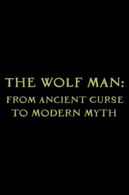 The Wolf Man: From Ancient Curse to Modern Myth 2010 on netflix