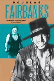 Douglas Fairbanks: The Great Swashbuckler 2005 on netflix