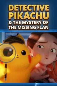 Detective Pikachu & the Mystery of the Missing Flan 2023 on netflix