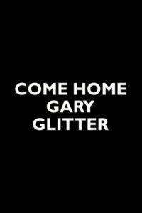 Come Home Gary Glitter 2005 on netflix