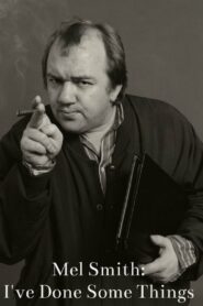 Mel Smith: I’ve Done Some Things 2013 on netflix