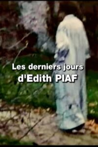 The Last Days of an Icon: Edith Piaf 2006 on netflix