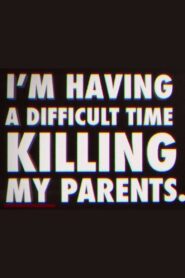 I’m Having a Difficult Time Killing My Parents 2011 on netflix