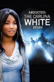 Abducted: The Carlina White Story 2012 on netflix