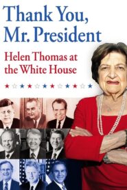 Thank You, Mr. President: Helen Thomas at the White House 2008 on netflix
