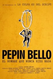 Pepín Bello, el hombre que nunca hizo nada 2015 on netflix
