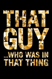 That Guy… Who Was in That Thing 2012 on netflix