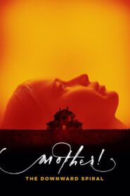 mother! The Downward Spiral 2017 on netflix