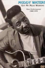 Muddy Waters – Got My Mojo Working – Rare Performances 1968-1978 1999 on netflix