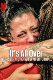 It’s All Over: The Kiss That Changed Spanish Football 2024 on netflix