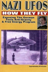 Nazi UFOs: How They Fly: Exposing German Tesla Free Energy Program 2004 on netflix