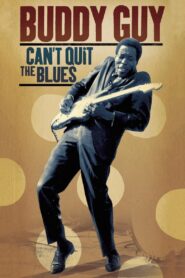 Buddy Guy Can’t Quit The Blues 2006 on netflix