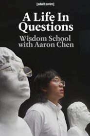 A Life In Questions: Wisdom School with Aaron Chen 2020 on netflix