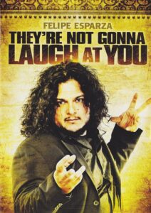 Felipe Esparza: They’re Not Gonna Laugh At You 2012 on netflix